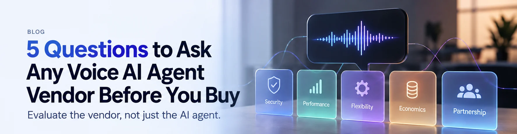 The five areas for evaluating a voice AI agent vendor, shown as five cards beneath a voice waveform: Security, Performance, Flexibility, Economics and Partnership.